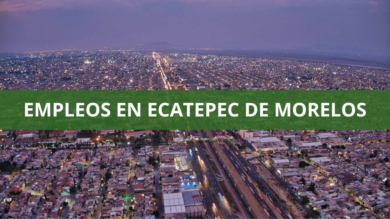 Empleos en Ecatepec de Morelos